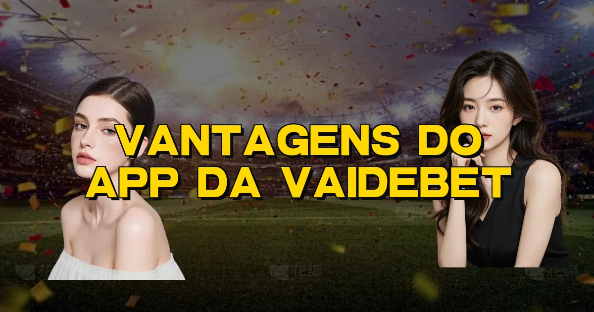 Vantagens Do App Da Vaidebet Oficial