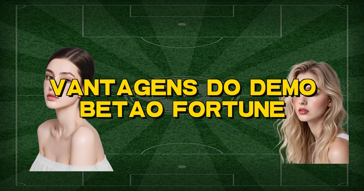 Vantagens Do Demo Betao Fortune Oficial