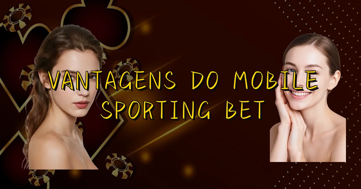 Vantagens Do Mobile Sporting Bet Oficial
